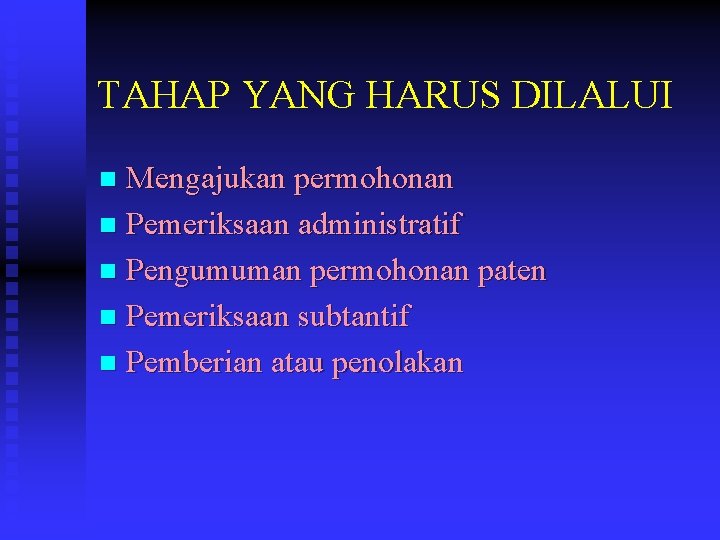 TAHAP YANG HARUS DILALUI Mengajukan permohonan n Pemeriksaan administratif n Pengumuman permohonan paten n