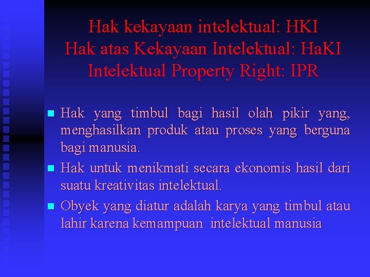 Hak kekayaan intelektual: HKI Hak atas Kekayaan Intelektual: Ha. KI Intelektual Property Right: IPR