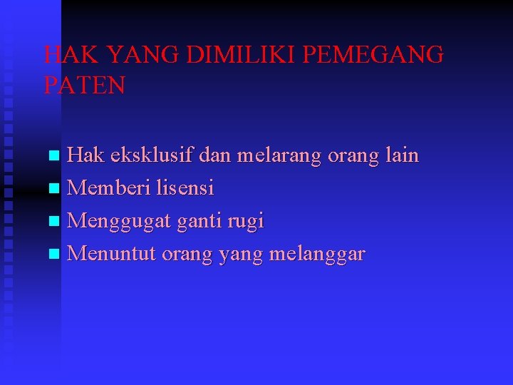 HAK YANG DIMILIKI PEMEGANG PATEN Hak eksklusif dan melarang orang lain n Memberi lisensi HAK YANG DIMILIKI PEMEGANG PATEN Hak eksklusif dan melarang orang lain n Memberi lisensi
