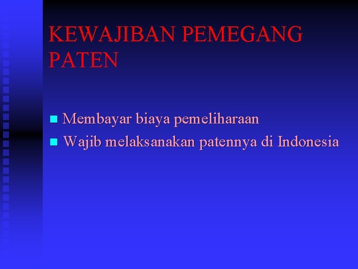 KEWAJIBAN PEMEGANG PATEN Membayar biaya pemeliharaan n Wajib melaksanakan patennya di Indonesia n 