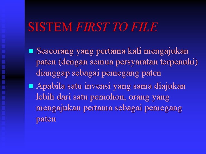 SISTEM FIRST TO FILE Seseorang yang pertama kali mengajukan paten (dengan semua persyaratan terpenuhi)