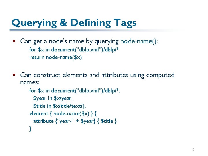 Querying & Defining Tags § Can get a node’s name by querying node-name(): for