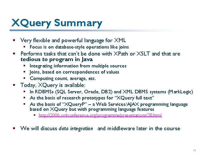 XQuery Summary § Very flexible and powerful language for XML § Focus is on