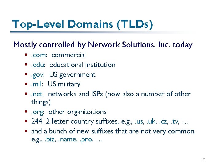 Top-Level Domains (TLDs) Mostly controlled by Network Solutions, Inc. today. com: commercial. edu: educational