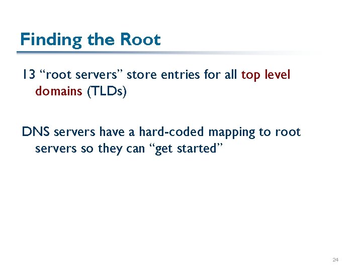Finding the Root 13 “root servers” store entries for all top level domains (TLDs)