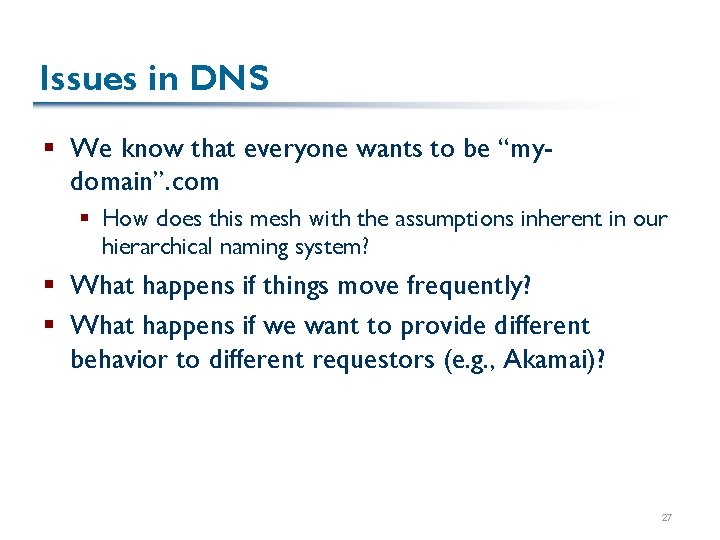 Issues in DNS § We know that everyone wants to be “mydomain”. com §