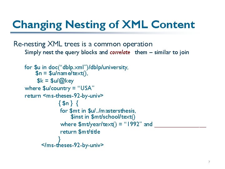 Changing Nesting of XML Content Re-nesting XML trees is a common operation Simply nest