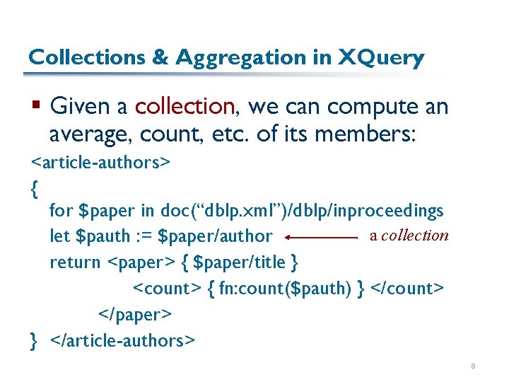 Collections & Aggregation in XQuery § Given a collection, we can compute an average,