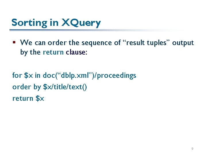 Sorting in XQuery § We can order the sequence of “result tuples” output by
