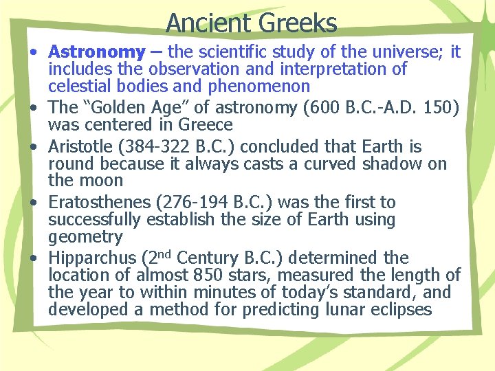 Ancient Greeks • Astronomy – the scientific study of the universe; it includes the