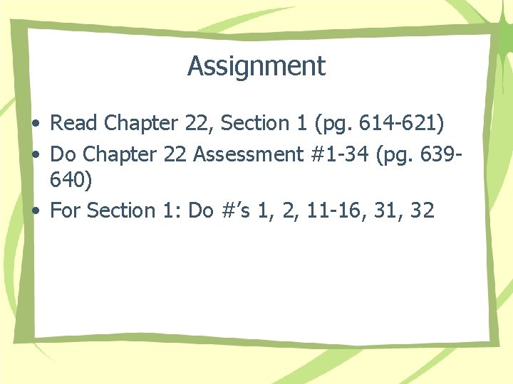 Assignment • Read Chapter 22, Section 1 (pg. 614 -621) • Do Chapter 22