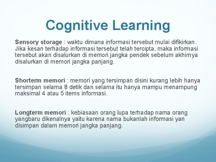 Cognitive Learning Sensory storage : waktu dimana informasi tersebut mulai difikirkan. Jika kesan terhadap