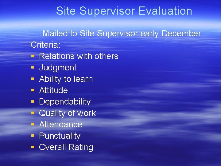 Site Supervisor Evaluation Mailed to Site Supervisor early December Criteria: § Relations with others