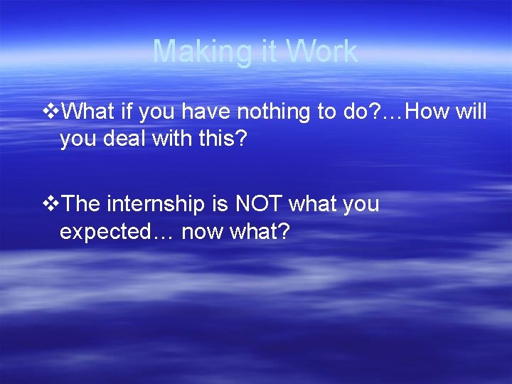 Making it Work v. What if you have nothing to do? …How will you