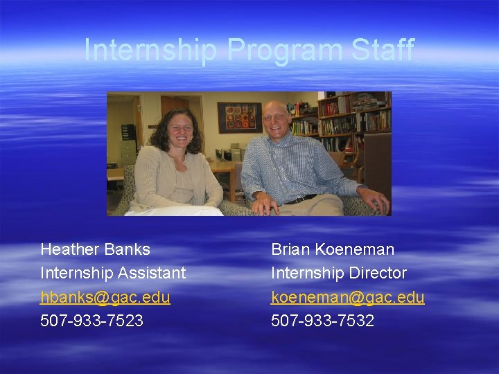 Internship Program Staff Heather Banks Internship Assistant hbanks@gac. edu 507 -933 -7523 Brian Koeneman