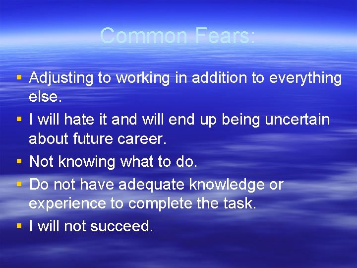 Common Fears: § Adjusting to working in addition to everything else. § I will