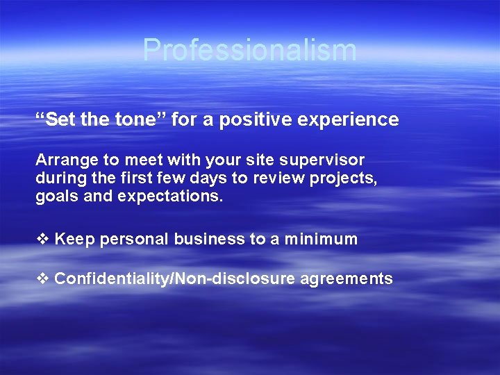 Professionalism “Set the tone” for a positive experience Arrange to meet with your site