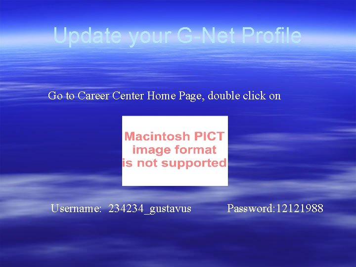 Update your G-Net Profile Go to Career Center Home Page, double click on Username: