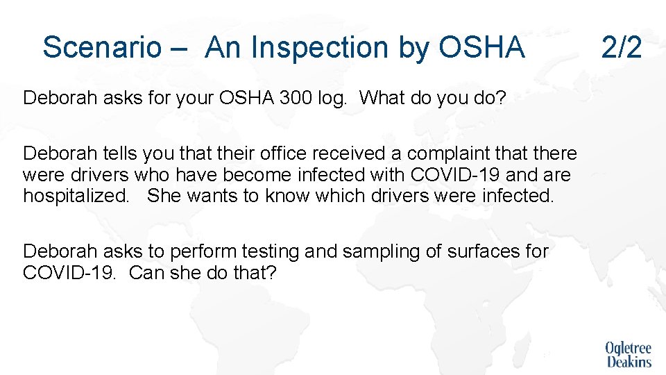 Scenario – An Inspection by OSHA Deborah asks for your OSHA 300 log. What