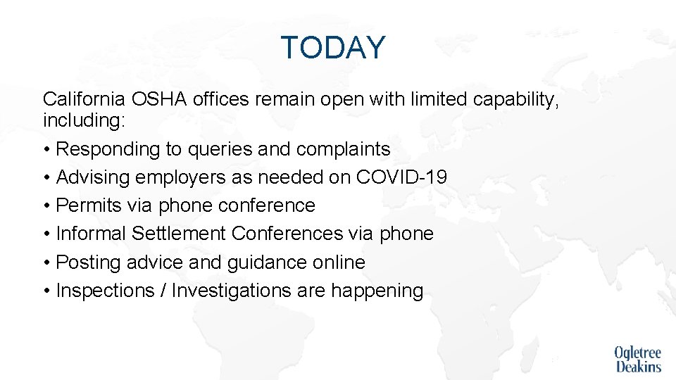 TODAY California OSHA offices remain open with limited capability, including: • Responding to queries