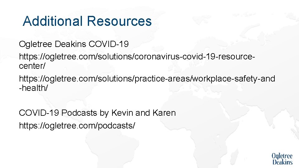 Additional Resources Ogletree Deakins COVID-19 https: //ogletree. com/solutions/coronavirus-covid-19 -resourcecenter/ https: //ogletree. com/solutions/practice-areas/workplace-safety-and -health/ COVID-19