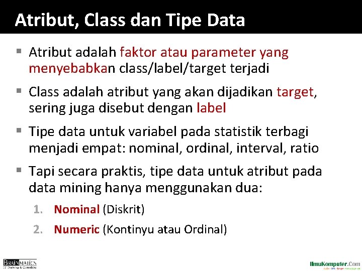 Atribut, Class dan Tipe Data § Atribut adalah faktor atau parameter yang menyebabkan class/label/target