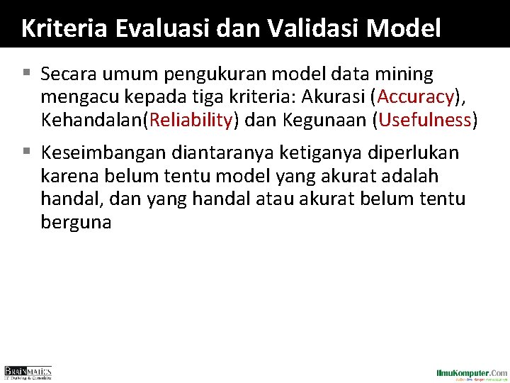 Kriteria Evaluasi dan Validasi Model § Secara umum pengukuran model data mining mengacu kepada