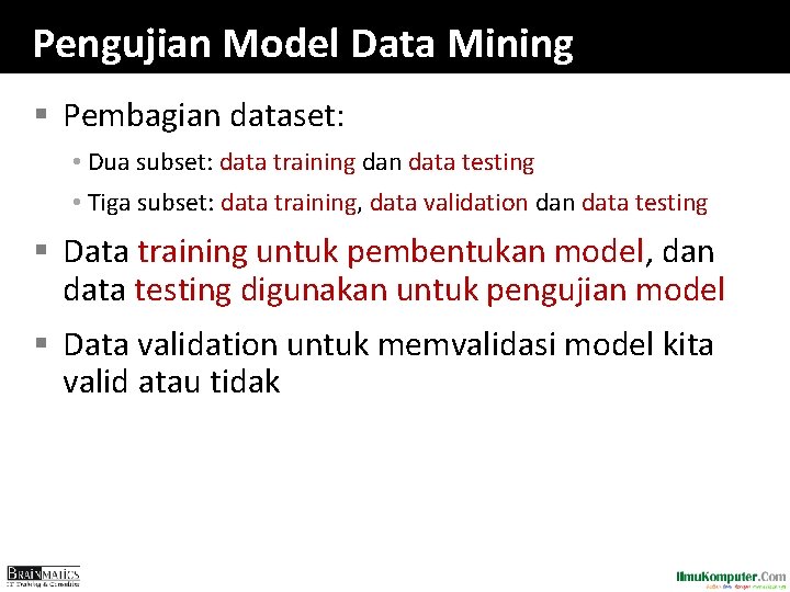 Pengujian Model Data Mining § Pembagian dataset: • Dua subset: data training dan data
