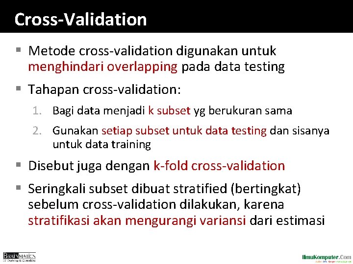 Cross-Validation § Metode cross-validation digunakan untuk menghindari overlapping pada data testing § Tahapan cross-validation: