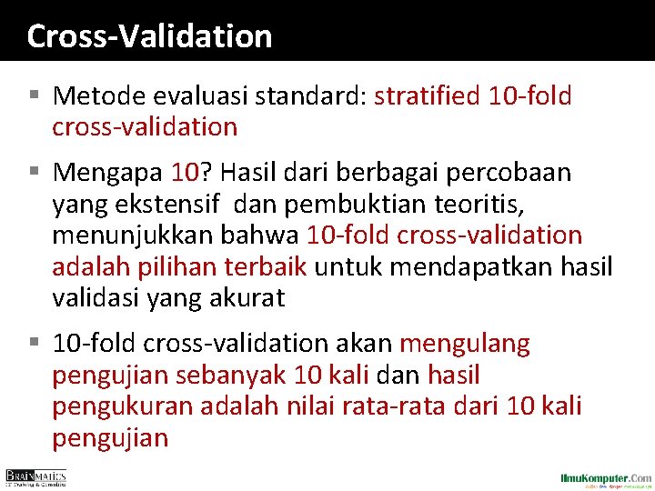 Cross-Validation § Metode evaluasi standard: stratified 10 -fold cross-validation § Mengapa 10? Hasil dari