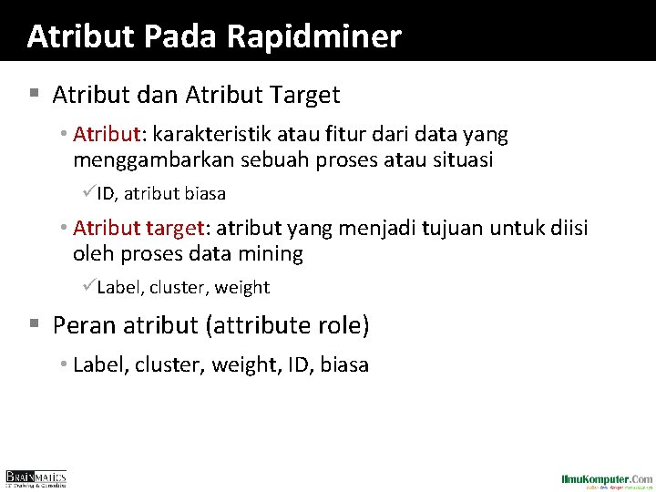 Atribut Pada Rapidminer § Atribut dan Atribut Target • Atribut: karakteristik atau fitur dari