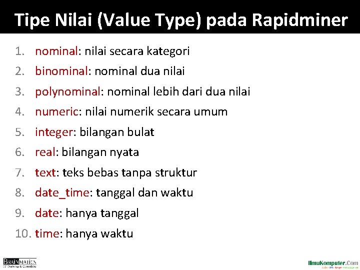 Tipe Nilai (Value Type) pada Rapidminer 1. nominal: nilai secara kategori 2. binominal: nominal