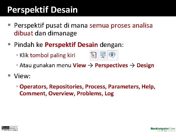 Perspektif Desain § Perspektif pusat di mana semua proses analisa dibuat dan dimanage §