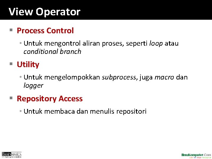 View Operator § Process Control • Untuk mengontrol aliran proses, seperti loop atau conditional