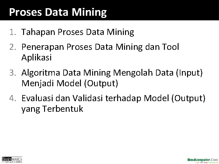 Proses Data Mining 1. Tahapan Proses Data Mining 2. Penerapan Proses Data Mining dan