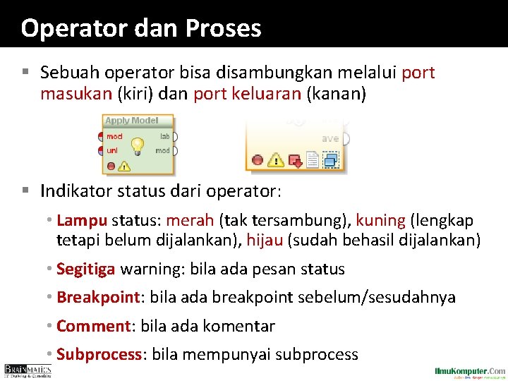 Operator dan Proses § Sebuah operator bisa disambungkan melalui port masukan (kiri) dan port