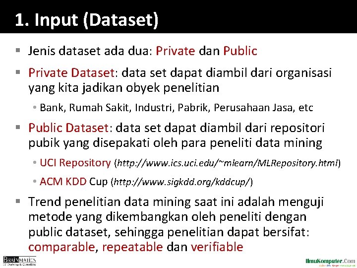1. Input (Dataset) § Jenis dataset ada dua: Private dan Public § Private Dataset: