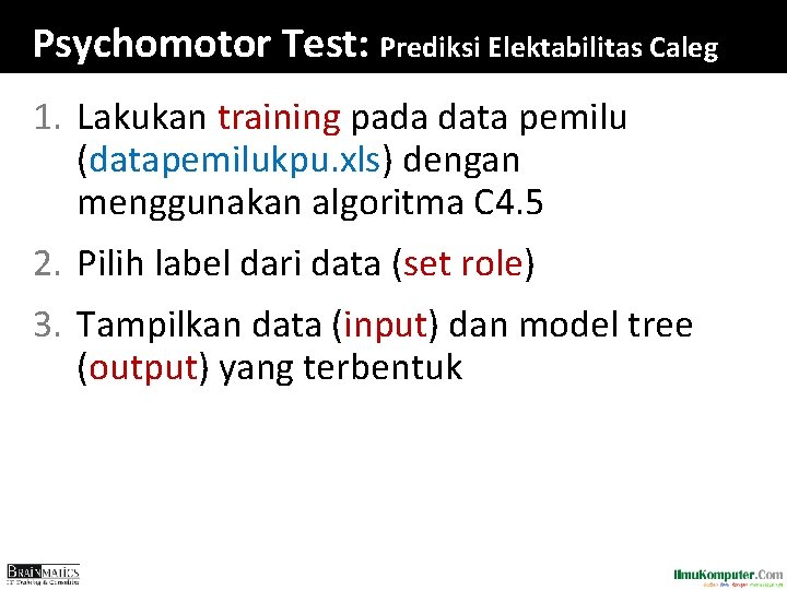 Psychomotor Test: Prediksi Elektabilitas Caleg 1. Lakukan training pada data pemilu (datapemilukpu. xls) dengan