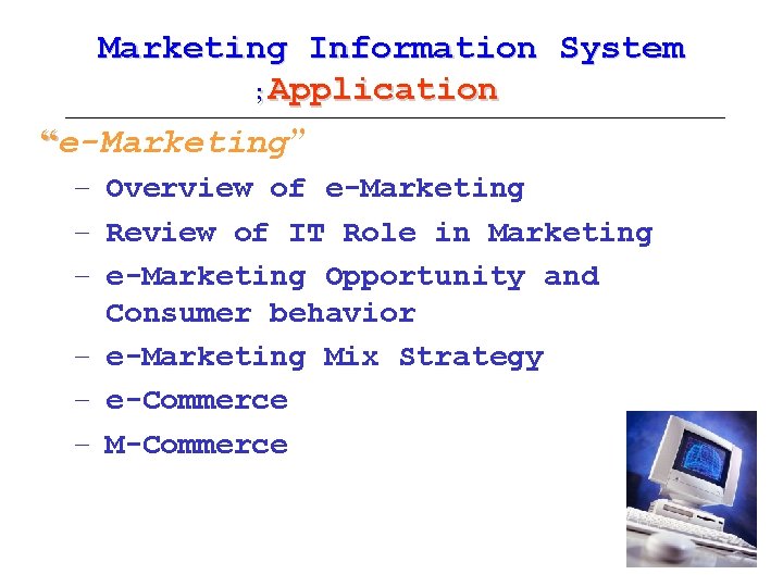 Marketing Information System ; Application “e-Marketing” – Overview of e-Marketing – Review of IT