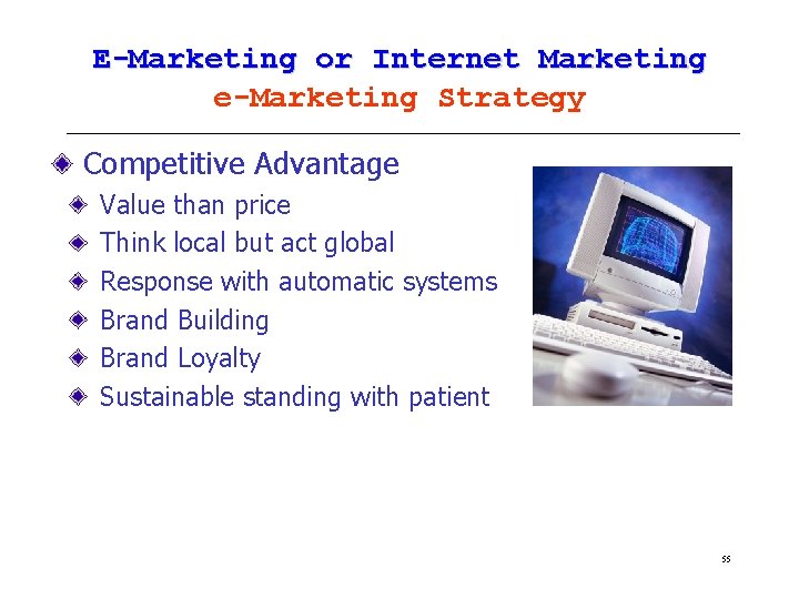 E-Marketing or Internet Marketing e-Marketing Strategy Competitive Advantage Value than price Think local but