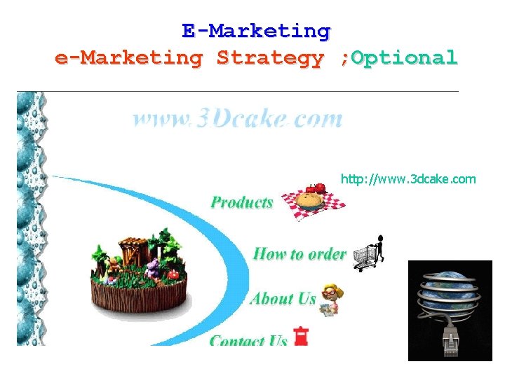 E-Marketing e-Marketing Strategy ; Optional http: //www. 3 dcake. com 70 