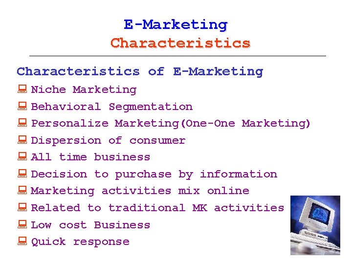 E-Marketing Characteristics of E-Marketing : Niche Marketing : Behavioral Segmentation : Personalize Marketing(One-One Marketing)