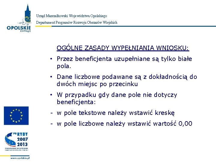 Urząd Marszałkowski Województwa Opolskiego Zarząd Województwa Opolskiego Departament Programów Rozwoju Obszarów Wiejskich OGÓLNE ZASADY