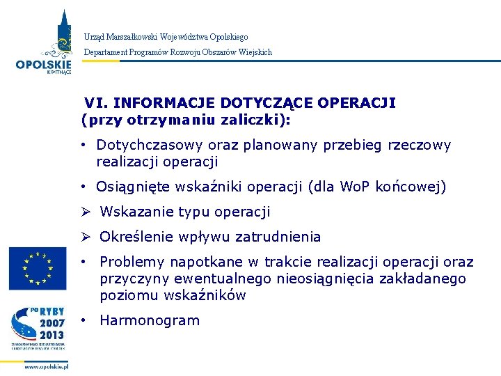 Urząd Marszałkowski Województwa Opolskiego Zarząd Województwa Opolskiego Departament Programów Rozwoju Obszarów Wiejskich VI. INFORMACJE