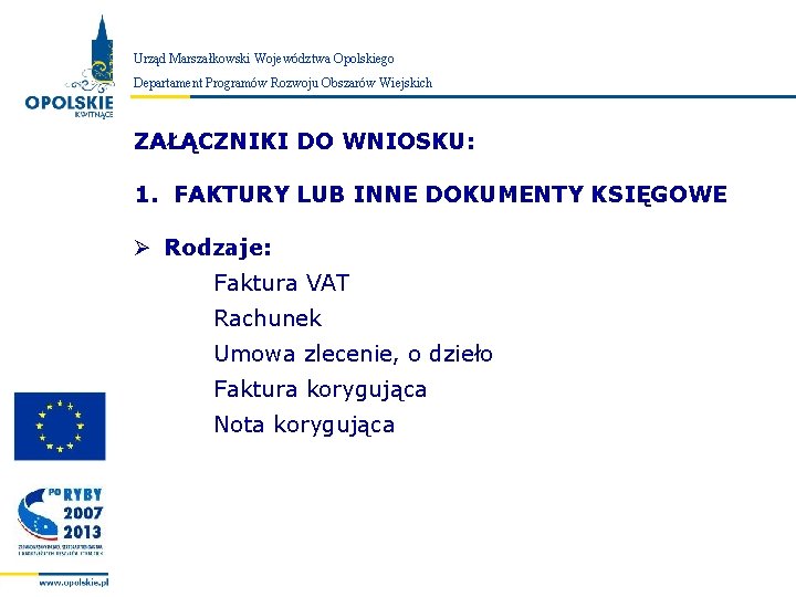 Urząd Marszałkowski Województwa Opolskiego Zarząd Województwa Opolskiego Departament Programów Rozwoju Obszarów Wiejskich ZAŁĄCZNIKI DO