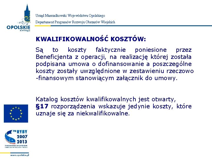 Urząd Marszałkowski Województwa Opolskiego Zarząd Województwa Opolskiego Departament Programów Rozwoju Obszarów Wiejskich KWALIFIKOWALNOŚĆ KOSZTÓW: