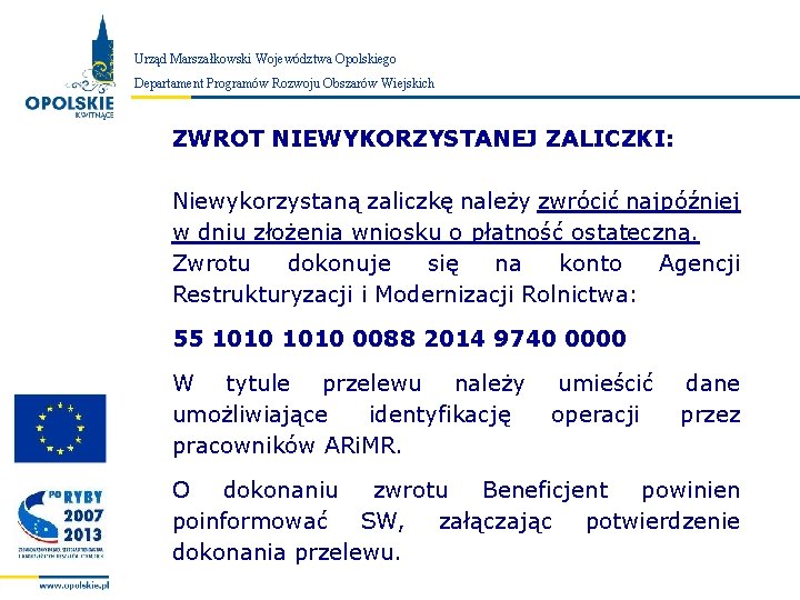 Urząd Marszałkowski Województwa Opolskiego Zarząd Województwa Opolskiego Departament Programów Rozwoju Obszarów Wiejskich ZWROT NIEWYKORZYSTANEJ