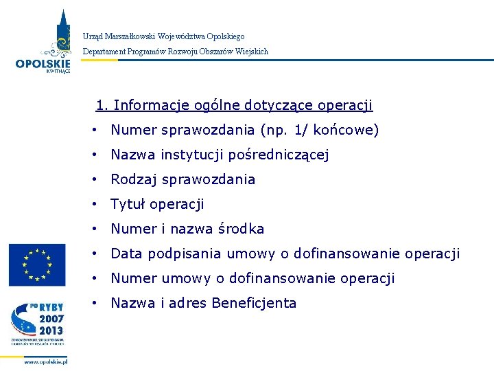 Urząd Marszałkowski Województwa Opolskiego Zarząd Województwa Opolskiego Departament Programów Rozwoju Obszarów Wiejskich 1. Informacje