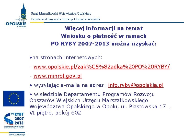 Urząd Marszałkowski Województwa Opolskiego Zarząd Województwa Opolskiego Departament Programów Rozwoju Obszarów Wiejskich Więcej informacji