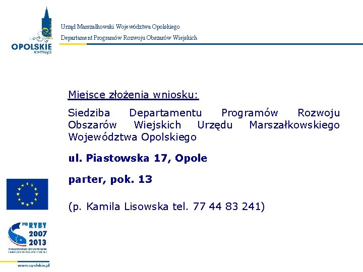 Urząd Marszałkowski Województwa Opolskiego Zarząd Województwa Opolskiego Departament Programów Rozwoju Obszarów Wiejskich Miejsce złożenia